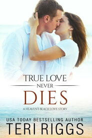 True Love Never Dies A Heaven's Beach Love Story, #2【電子書籍】[ Teri Riggs ]