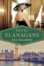 Hotel Flanagans La apasionante historia de un emblem?tico hotel londinense【電子書籍】[ ?sa Hellberg ]
