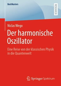 Der harmonische Oszillator Eine Reise von der klassischen Physik in die Quantenwelt【電子書籍】[ Niclas Wego ]