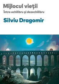 Mijlocul vie?ii ?ntre echilibru ?i dezechilibru【電子書籍】[ Silviu Dragomir ]