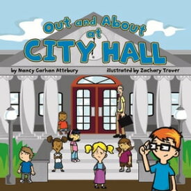Out and About at City Hall【電子書籍】[ Nancy G. Attebury ]