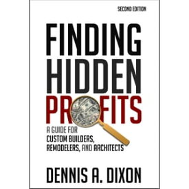 Finding Hidden Profits A Guide for Custom Builders, Remodelers, and Architects【電子書籍】[ Dennis Dixon ]