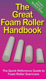 The Great Foam Roller Handbook The Quick Refence Guide to Foam Roller Exercises【電子書籍】[ Mike Jespersen ]