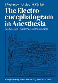 The Electroencephalogram in Anesthesia Fundamentals, Practical Applications, Examples【電子書籍】[ I. Pichlmayr ]