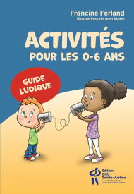 Activit?s pour les 0-6 ans Guide ludique【電子書籍】[ Francine Ferland ]