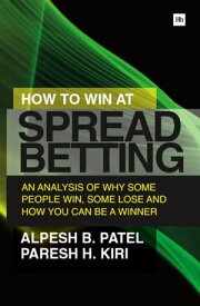 How to Win at Spread Betting An analysis of why some people win at spread betting and some lose【電子書籍】[ Alpesh B. Patel ]