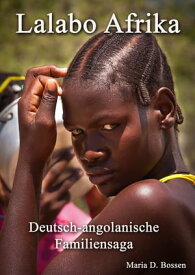 Lalabo Afrika Deutsch-angolanische Familiensaga【電子書籍】[ Maria D Bossen ]