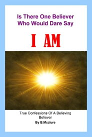 Is There One Believer Who Would Dare Say I Am【電子書籍】[ B Mcclure ]