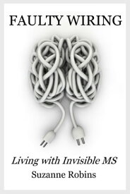 Faulty Wiring: Living with Invisible MS【電子書籍】[ Suzanne Robins ]
