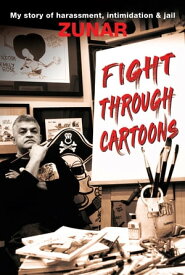 Fight Through Cartoons My story of harrassment, intimidation & jail【電子書籍】[ Zunar ]