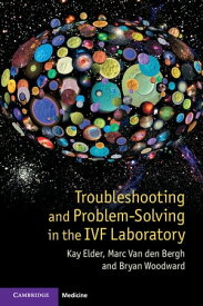 Troubleshooting and Problem-Solving in the IVF Laboratory【電子書籍】[ Kay Elder ]