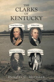 The Clarks of Kentucky【電子書籍】[ Douglas C. Harrison ]