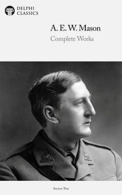 Delphi Complete Works of A. E. W. Mason (Illustrated)【電子書籍】[ A. E. W. Mason ]