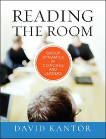 Reading the Room Group Dynamics for Coaches and Leaders【電子書籍】[ David Kantor ]