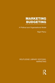 Marketing Budgeting (RLE Marketing) A Political and Organisational Model【電子書籍】[ Nigel Piercy ]