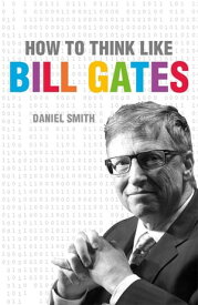 How to Think Like Bill Gates【電子書籍】[ Daniel Smith ]