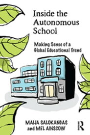 Inside the Autonomous School Making Sense of a Global Educational Trend【電子書籍】[ Maija Salokangas ]