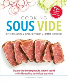 Cooking Sous Vide Discover the Low-Temperature, Vacuum-Sealed Method for Cooking Perfect Food Every Time【電子書籍】[ Chef Thomas N. England ]