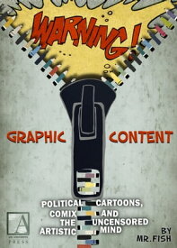 WARNING! Graphic Content Political Cartoons, Comix and the Uncensored Artistic Mind【電子書籍】[ Mr. Fish ]