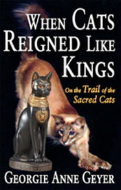 When Cats Reigned Like Kings On the Trail of the Sacred Cats【電子書籍】