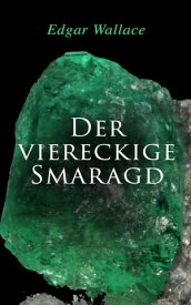 Der viereckige Smaragd【電子書籍】[ Edgar Wallace ]