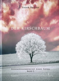 Der Kirschbaum Band 2 Augenzeugenbericht eines Toten【電子書籍】[ Yasar Destan ]
