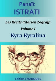 Kyra Kyralina Les R?cits d'Adrien Zograffi - Volume I【電子書籍】[ Pana?t Istrati ]