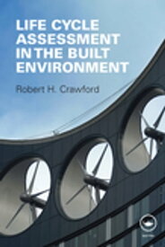 Life Cycle Assessment in the Built Environment【電子書籍】[ Robert Crawford ]