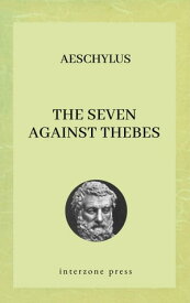 The Seven Against Thebes 【電子書籍】[ Aeschylus ]