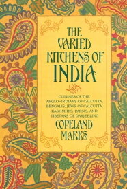 Varied Kitchens of India Cuisines of the Anglo-Indians of Calcutta, Bengalis, Jews of Calcutta, Kashmiris, Parsis, and Tibetans of Darjeeling【電子書籍】[ Copeland Marks ]