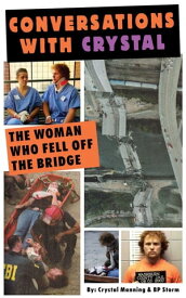 Conversations With Crystal The Woman Who Fell Off the Bridge【電子書籍】[ Crystal Manning, B.P. Storm ]