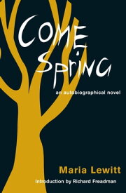 Come Spring an autobiographical novel【電子書籍】[ Maria Lewitt ]