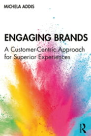 Engaging Brands A Customer-Centric Approach for Superior Experiences【電子書籍】[ Michela Addis ]