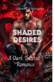 Shaded Desires A Dark Twisted Romance【電子書籍】[ Darlene G. Billingsley ]