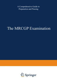 The MRCGP Examination A comprehensive guide to preparation and passing【電子書籍】[ A. Moulds ]