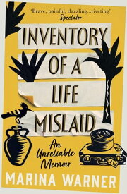 Inventory of a Life Mislaid: An Unreliable Memoir【電子書籍】[ Marina Warner ]