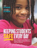 Keeping Students Safe Every Day: How to Prepare for and Respond to School Violence, Natural Disasters, and O…