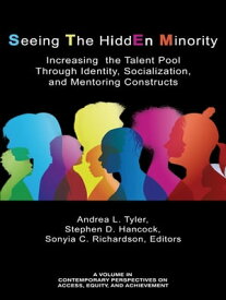 Seeing The HiddEn Minority Increasing the Talent Pool through Identity, Socialization, and Mentoring Constructs【電子書籍】