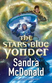 The Stars Blue Yonder【電子書籍】[ Sandra McDonald ]