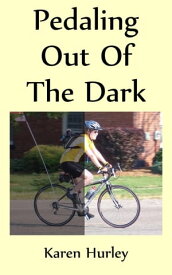 Pedaling out of the Dark【電子書籍】[ Karen Hurley ]