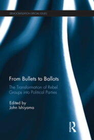 From Bullets to Ballots The Transformation of Rebel Groups into Political Parties【電子書籍】