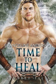 Time to Heal...Book 17 of the Kindred Tales Series【電子書籍】[ Evangeline Anderson ]