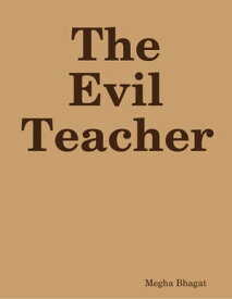 The Evil Teacher【電子書籍】[ Megha Bhagat ]