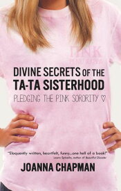 Divine Secrets of the Ta-Ta Sisterhood: Pledging the Pink Sorority【電子書籍】[ Joanna Chapman ]