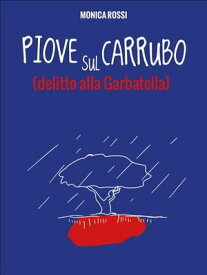 Piove sul Carrubo Delitto alla Garbatella【電子書籍】[ Monica Rossi ]