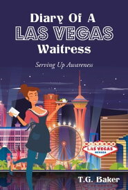 Diary Of A Las Vegas Waitress Serving Up Awareness【電子書籍】[ T.G. Baker ]