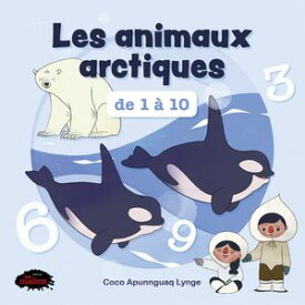 Les animaux arctiques de 1 ? 10【電子書籍】[ Coco Apunnguaq Lynge ]