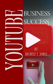 YouTube Business Success A Comprehensive Guide to Growing Your Business and Income on YouTube【電子書籍】[ Michele T. Jones ]