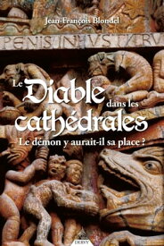 Le diable dans les cath?drales - Le d?mon y aurait-il sa place ?【電子書籍】[ Jean-Fran?ois Blondel ]