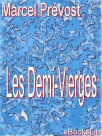Les Demi-Vierges【電子書籍】[ Marcel Pr?vost ]